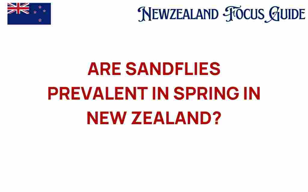 are-sandflies-prevalent-in-spring-new-zealand