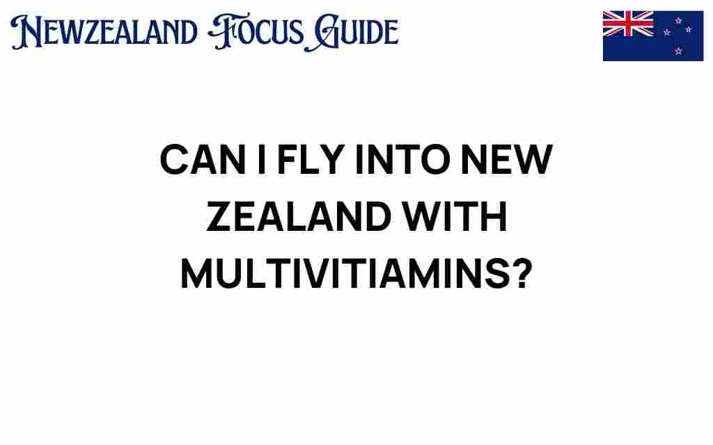 can-i-fly-into-new-zealand-with-multivitamins