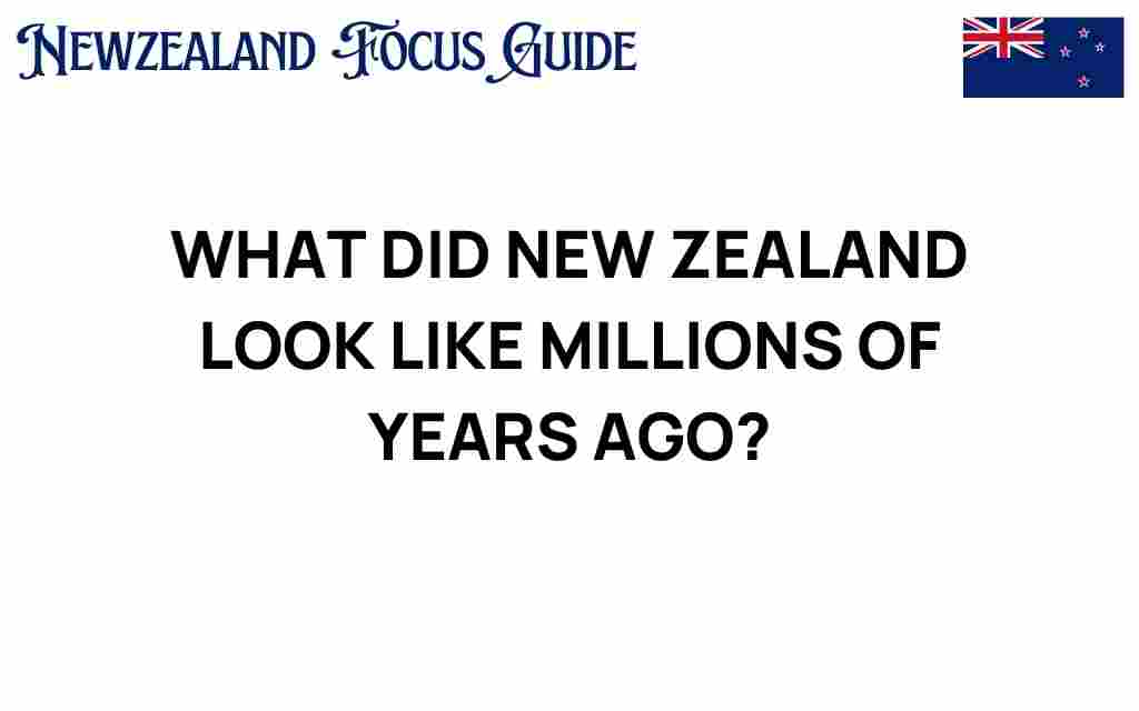 what-did-new-zealand-look-like-millions-of-years-ago