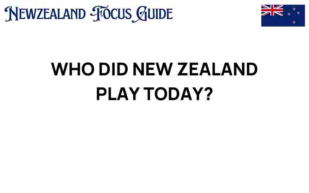who-did-new-zealand-play-today