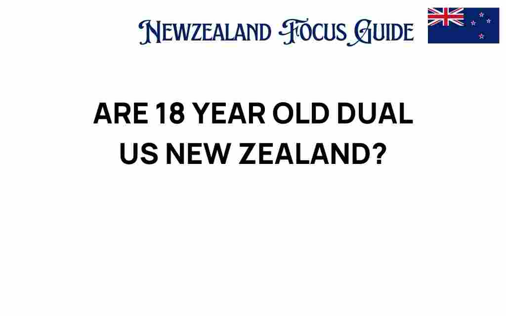 are-18-year-olds-dual-citizens-us-new-zealand