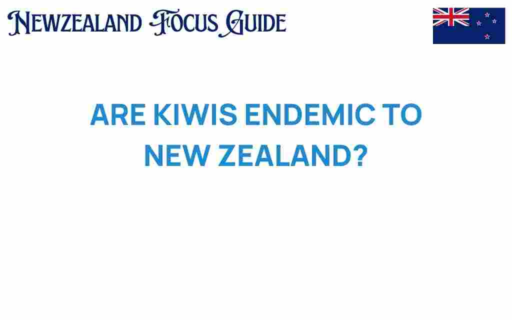 are-kiwis-endemic-to-new-zealand