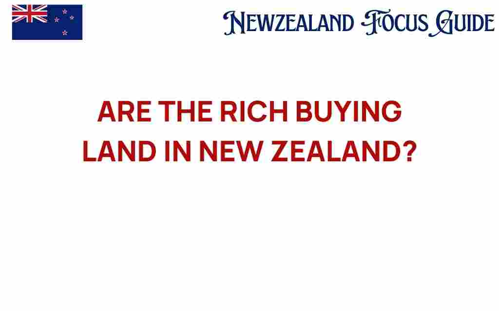 are-the-rich-buying-land-in-new-zealand