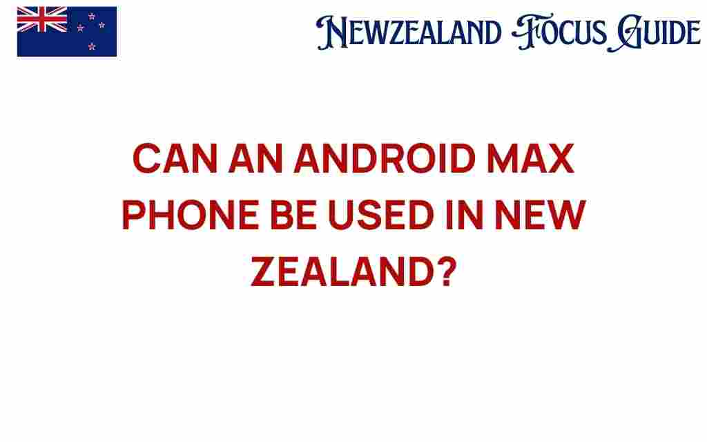can-an-android-max-phone-be-used-in-new-zealand