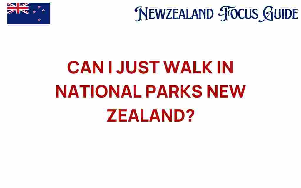 can-i-just-walk-in-national-parks-new-zealand