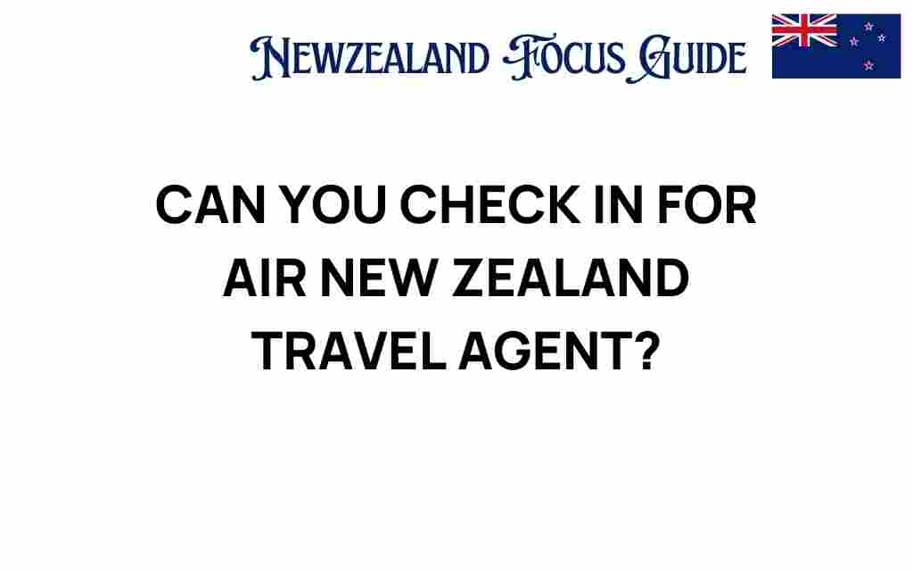 can-you-check-in-for-air-new-zealand-travel-agent