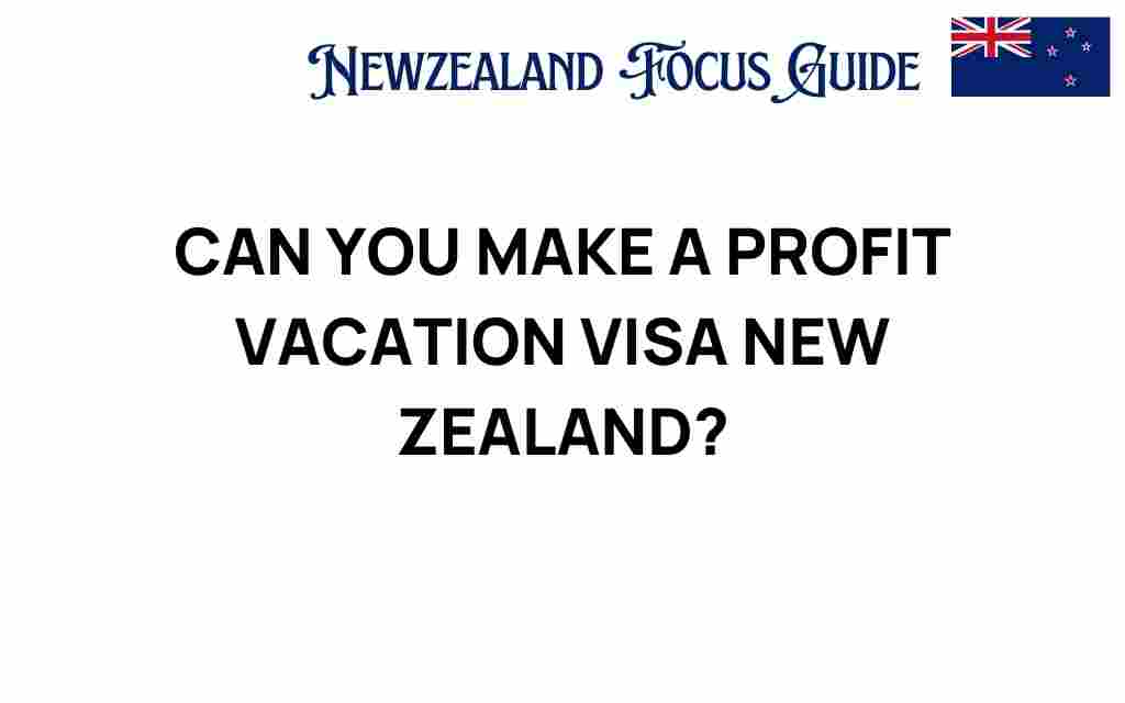 can-you-make-profit-vacation-visa-new-zealand
