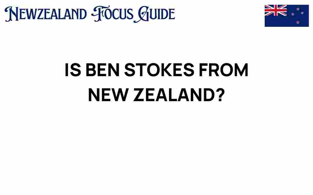 is-ben-stokes-from-new-zealand
