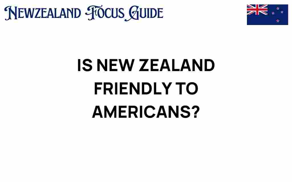 is-new-zealand-friendly-to-americans