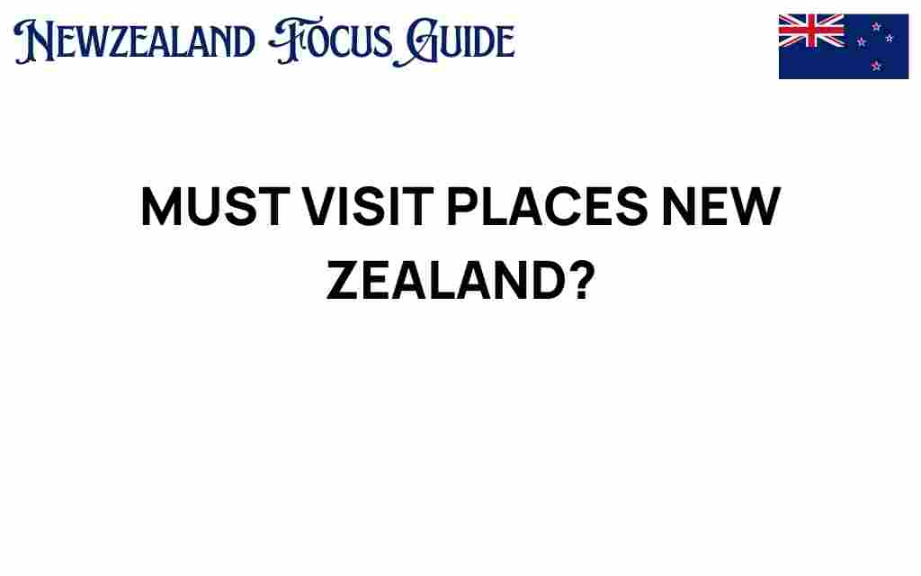 must-visit-places-new-zealand