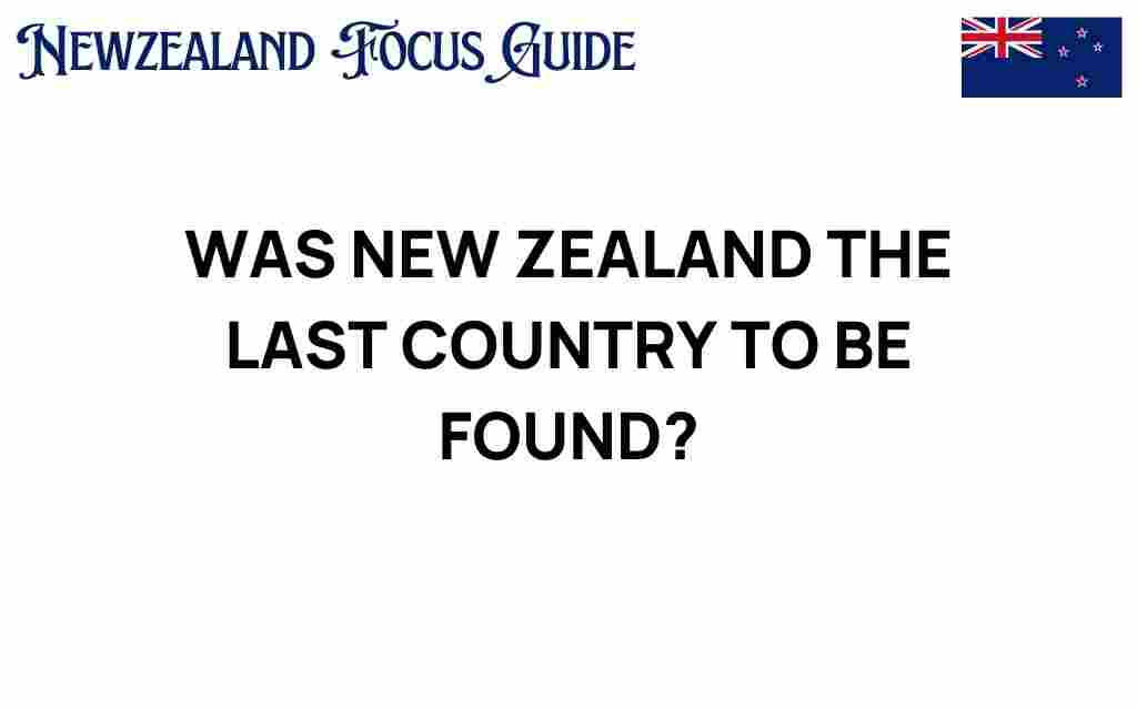 was-new-zealand-the-last-country-to-be-found