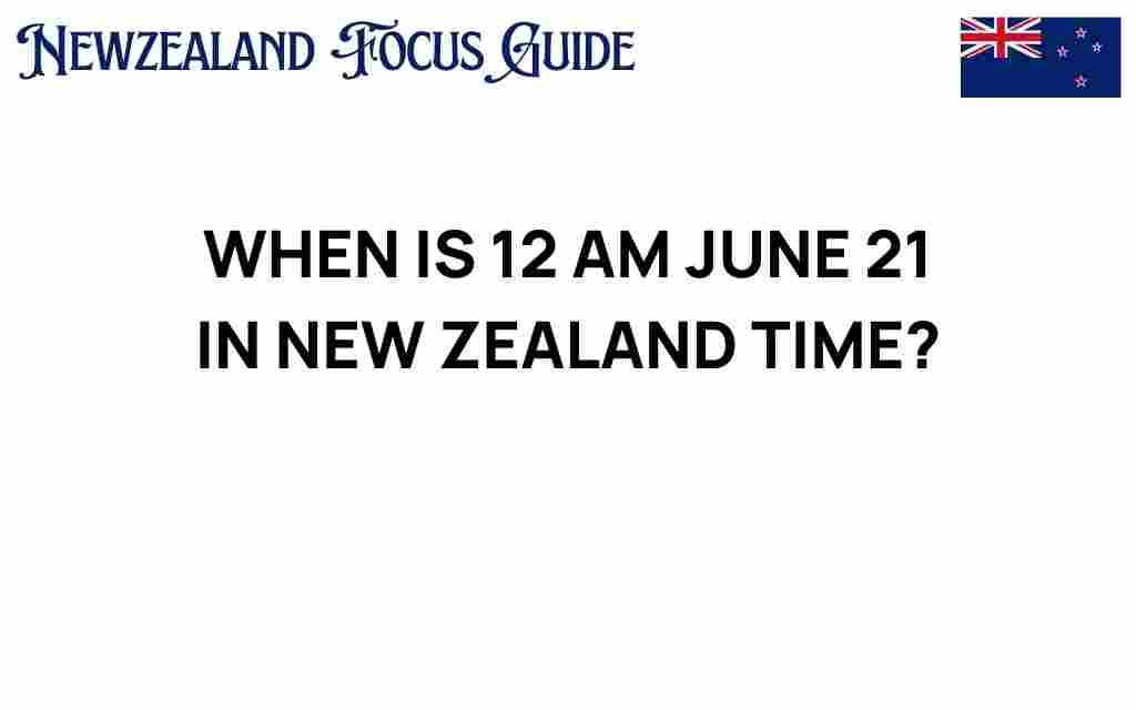 what-time-is-12-am-june-21-in-new-zealand