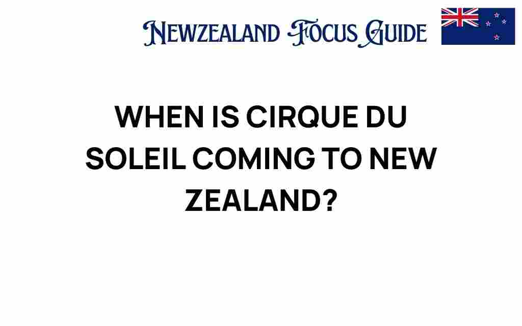 when-is-cirque-du-soleil-coming-to-new-zealand