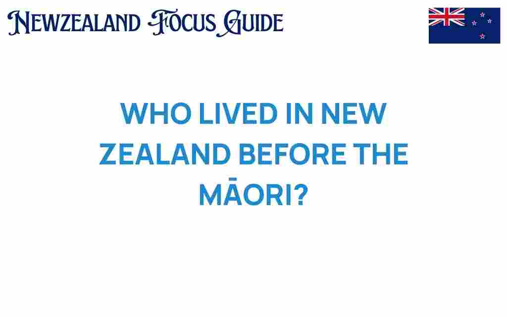 who-lived-in-new-zealand-before-the-maori