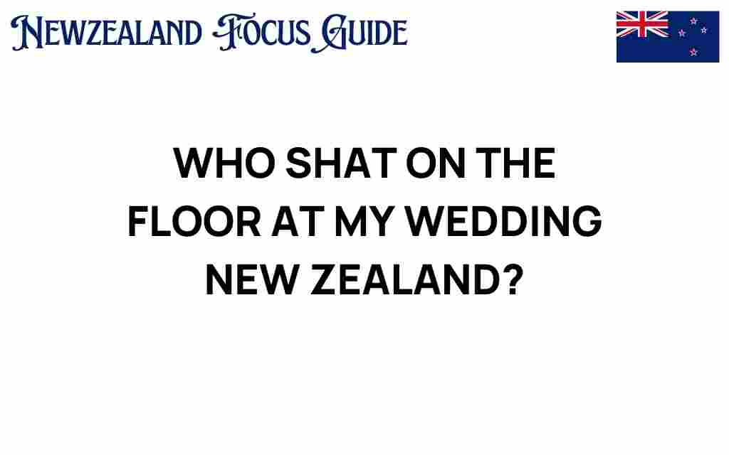 who-shat-on-the-floor-at-my-wedding-new-zealand